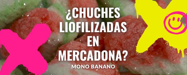 Chuches Liofilizadas en Mercadona? | Mono Banano - La Mejor Alternativa 🍌