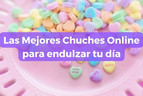 Las Mejores Chuches Online para endulzar tu día
